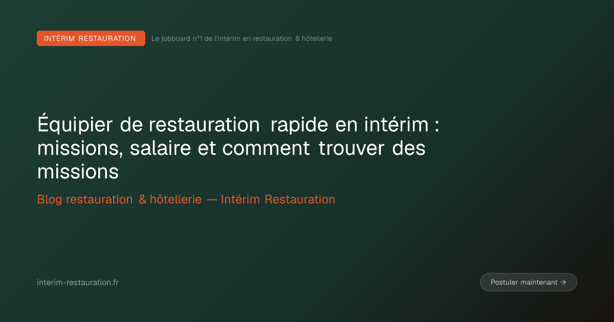 Équipier de restauration rapide en intérim : missions, salaire et comment trouver des missions