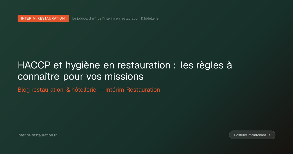 HACCP et hygiène en restauration : les règles à connaître pour vos missions
