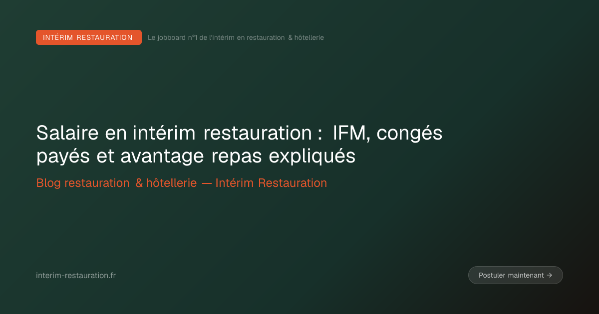 Salaire en intérim restauration : IFM, congés payés et avantage repas expliqués