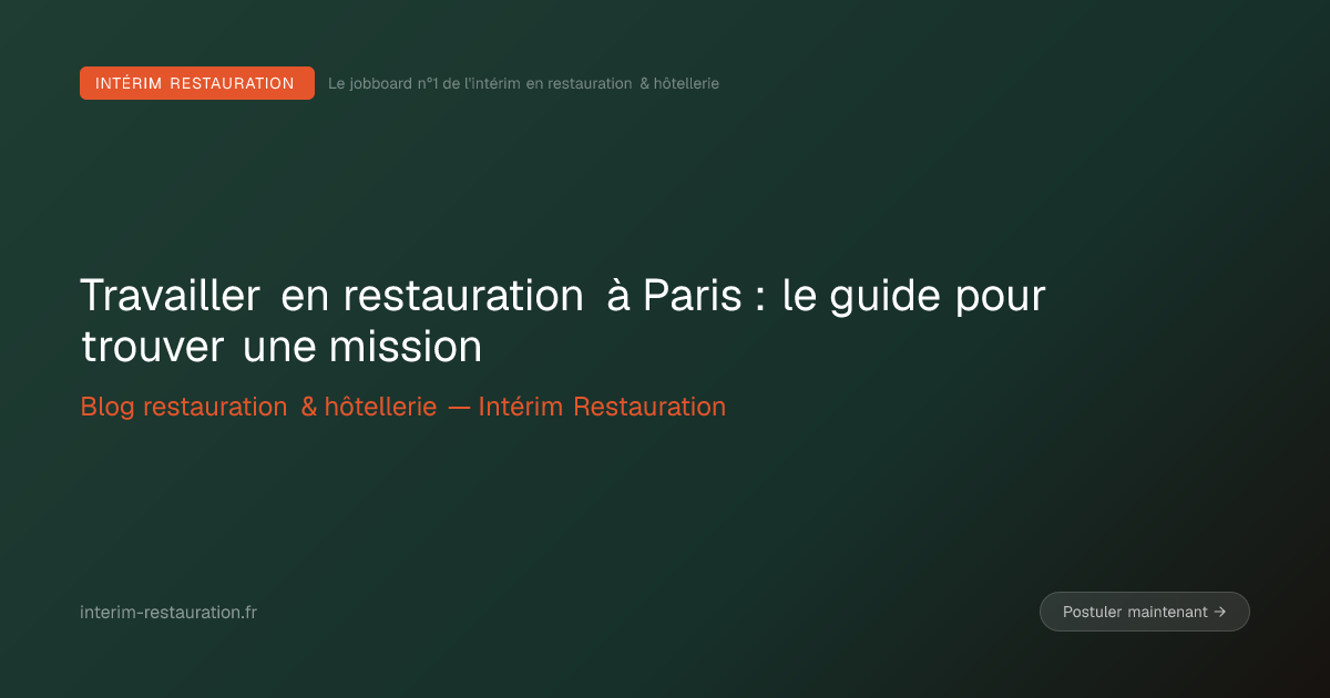 Travailler en restauration à Paris : le guide pour trouver une mission